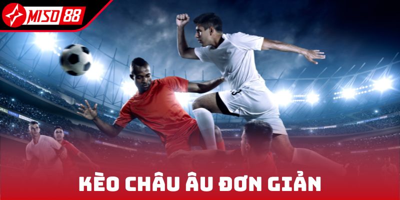 Kèo Châu Âu đơn giản