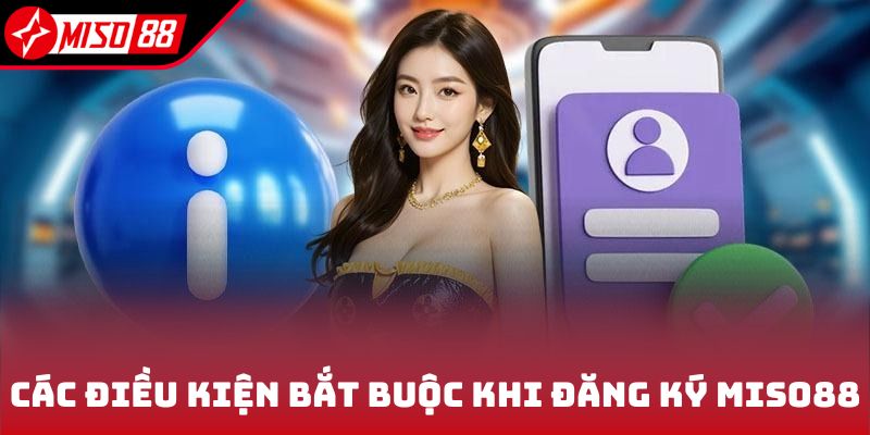 Các điều kiện bắt buộc khi đăng ký Miso88
