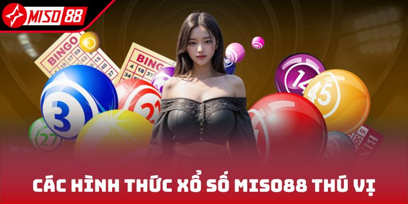 Các hình thức xổ số Miso88 thú vị