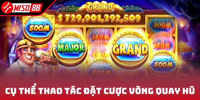 Cụ thể thao tác đặt cược vòng quay hũ