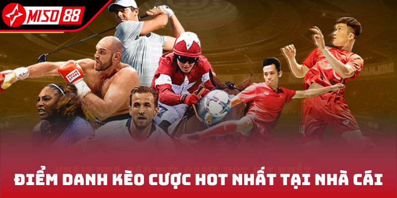 Điểm danh kèo cược hot nhất tại nhà cái
