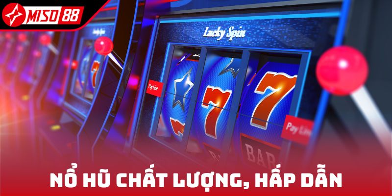 Nổ hũ chất lượng, hấp dẫn