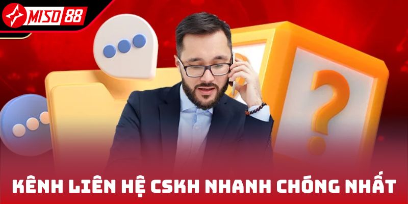Kênh liên hệ CSKH nhanh chóng nhất