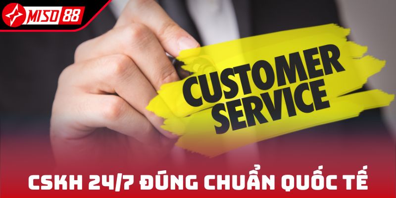 CSKH 24/7 đúng chuẩn quốc tế