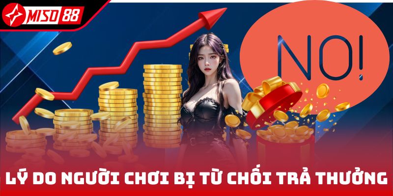 Lý do người chơi bị từ chối trả thưởng