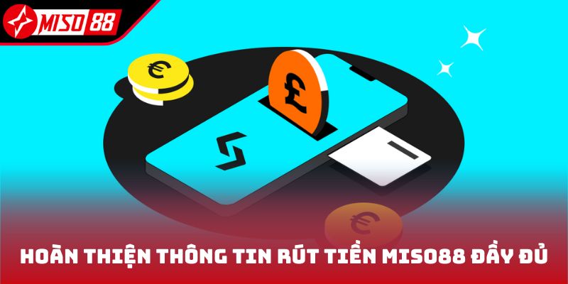 Hoàn thiện thông tin rút tiền Miso88 đầy đủ