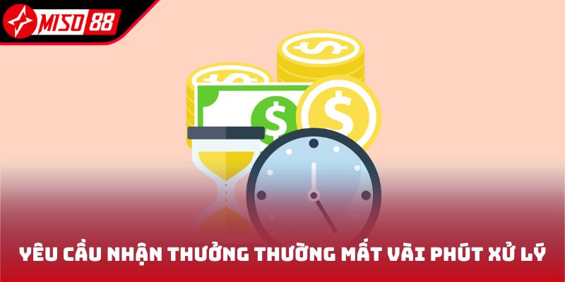 Yêu cầu nhận thưởng thường mất vài phút xử lý