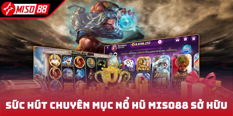 Sức hút chuyên mục nổ hũ Miso88 sở hữu
