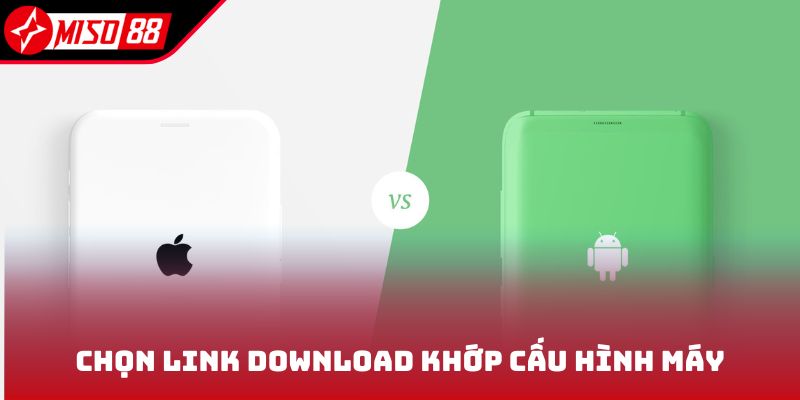 Chọn link download khớp cấu hình máy