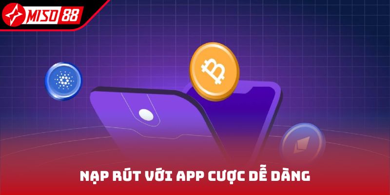 Nạp rút với app cược dễ dàng