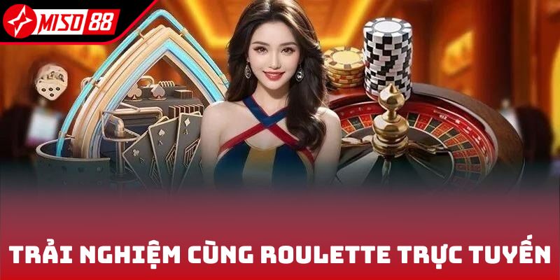 Trải nghiệm hấp dẫn cùng Roulette trực tuyến